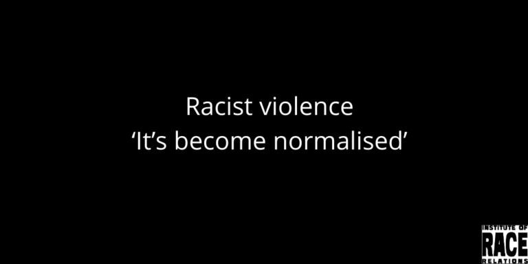 Racist violence - ‘It’s become normalised’ - Institute of Race Relations